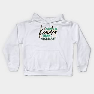 Always Be Kinder Than Necessary Kids Hoodie